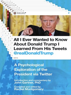 cover image of All I Ever Wanted to Know about Donald Trump I Learned From His Tweets: a Psychological Exploration of the President via Twitter